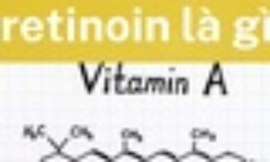 Tretinoin là gì? Tác dụng và cách dùng đúng cách ngăn ngừa tác dụng phụ